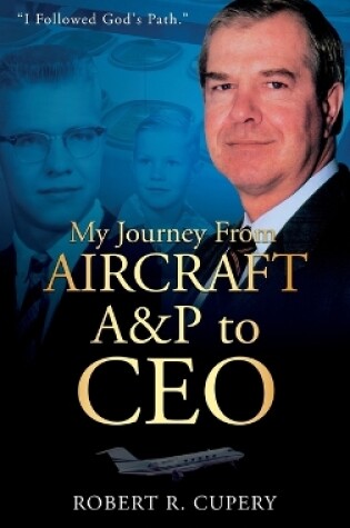 Cover of My Journey From Aircraft A&P to CEO