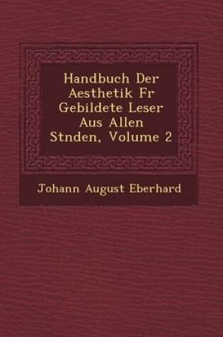 Cover of Handbuch Der Aesthetik Fur Gebildete Leser Aus Allen St Nden, Volume 2