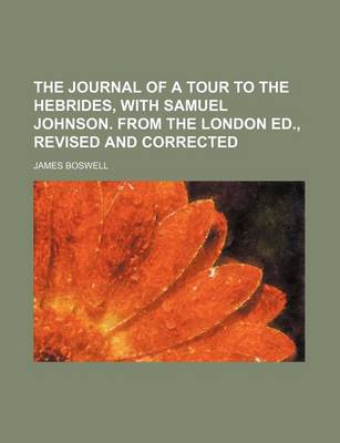 Book cover for The Journal of a Tour to the Hebrides, with Samuel Johnson. from the London Ed., Revised and Corrected