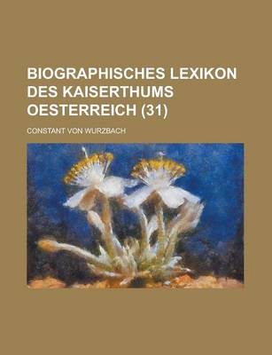 Book cover for Biographisches Lexikon Des Kaiserthums Oesterreich (31)