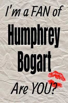 Cover of I'm a Fan of Humphrey Bogart Are You? Creative Writing Lined Journal