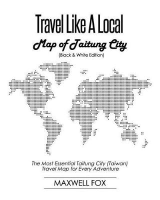 Book cover for Travel Like a Local - Map of Taitung City (Black and White Edition)