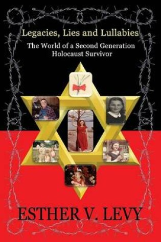 Cover of Legacies, Lies and Lullabies: the World of a Second Generation Holocaust Survivor