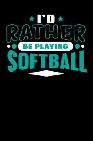 Cover of I'd Rather Be Playing Softball