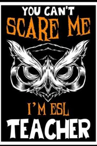 Cover of You Can't Scare me i'm ESL Teacher