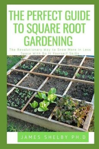 Cover of The Perfect Guide to Square Root Gardening