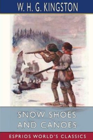 Cover of Snow Shoes and Canoes (Esprios Classics)