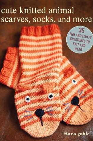 Cover of Cute Knitted Animal Scarves, Socks, and More