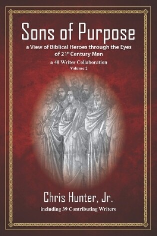 Cover of Sons of Purpose, a View of Biblical Heroes through the Eyes of 21st Century Men