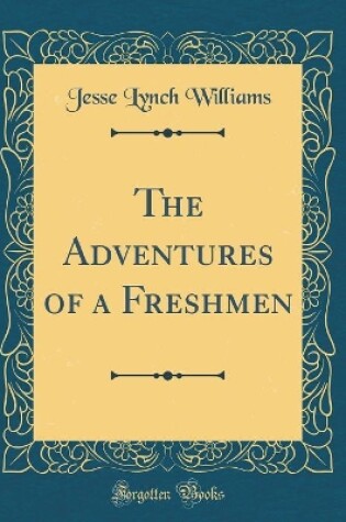 Cover of The Adventures of a Freshmen (Classic Reprint)