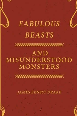 Cover of Fabulous Beasts and Misunderstood Monsters