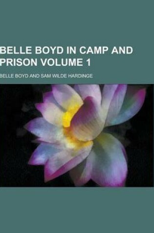 Cover of Belle Boyd in Camp and Prison Volume 1