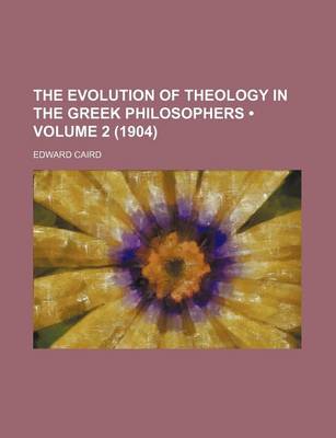 Book cover for The Evolution of Theology in the Greek Philosophers (Volume 2 (1904))