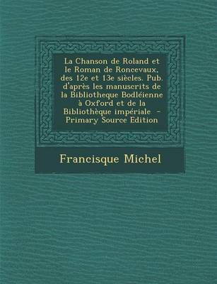 Book cover for La Chanson de Roland Et Le Roman de Roncevaux, Des 12e Et 13e Siecles. Pub. D'Apres Les Manuscrits de La Bibliotheque Bodleienne a Oxford Et de La Bib