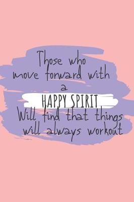 Book cover for Those who move forward with a Happy Spirit will find that things will always workout