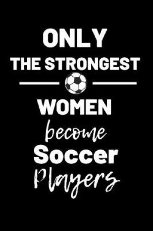 Cover of Only the strongest women become soccer players