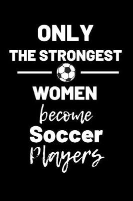 Book cover for Only the strongest women become soccer players