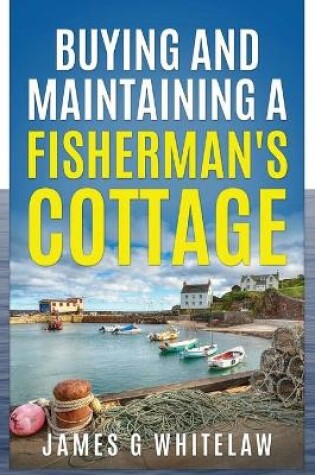 Cover of Buying and Maintaining a Fishermans Cottage