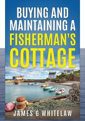 Book cover for Buying and Maintaining a Fishermans Cottage