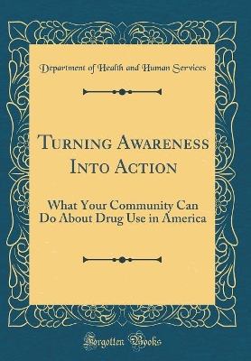 Book cover for Turning Awareness Into Action: What Your Community Can Do About Drug Use in America (Classic Reprint)