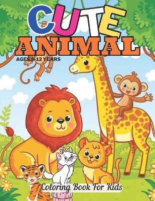 Book cover for Cute Animal Coloring Book For Kids Ages 8-12 Years