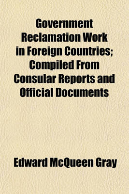 Book cover for Government Reclamation Work in Foreign Countries; Compiled from Consular Reports and Official Documents