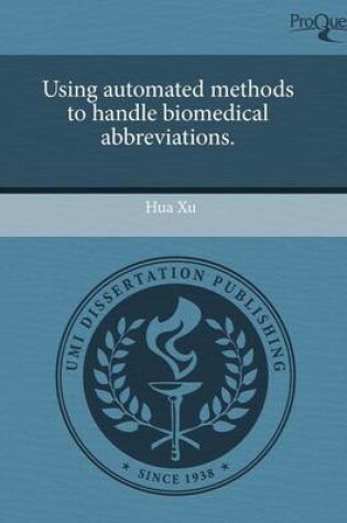 Cover of Using Automated Methods to Handle Biomedical Abbreviations