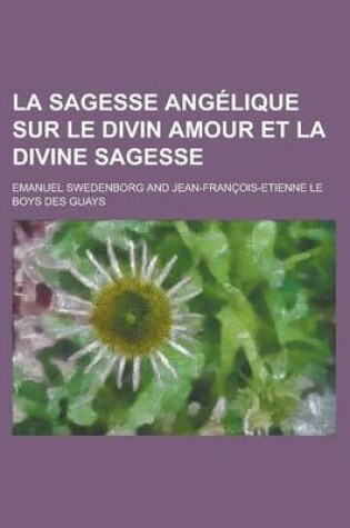 Cover of La Sagesse Angelique Sur Le Divin Amour Et La Divine Sagesse