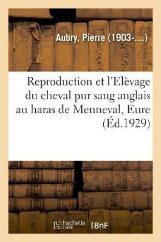 Cover of Reproduction Et l'El�vage Du Cheval Pur Sang Anglais Au Haras de Menneval, Eure