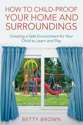 Book cover for How To Child-Proof Your Home and Surroundings