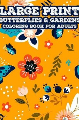 Cover of Large Print Butterflies & Gardens Coloring Book For Adults