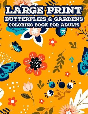 Book cover for Large Print Butterflies & Gardens Coloring Book For Adults