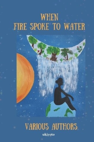 Cover of Fire Spoke to Water