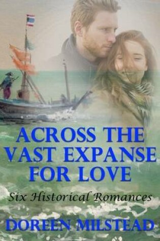 Cover of Across the Vast Expanse for Love: Six Historical Romances