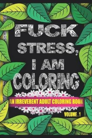 Cover of Fuck the Stress, I Am Coloring