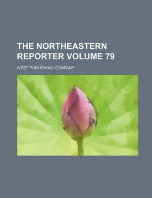 Book cover for The Northeastern Reporter Volume 79
