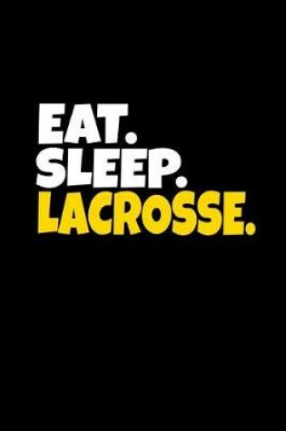 Cover of Eat. Sleep. Lacrosse.