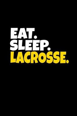 Book cover for Eat. Sleep. Lacrosse.