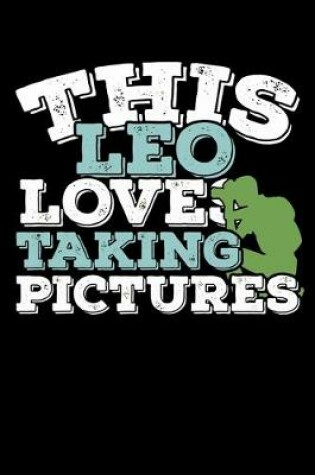 Cover of This Leo Loves Taking Pictures Notebook