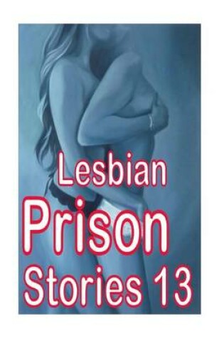 Cover of Lesbian Prison Stories 13