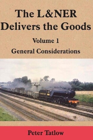 Cover of The L&NER Delivers the Goods Volume 1