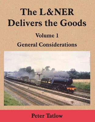 Cover of The L&NER Delivers the Goods Volume 1