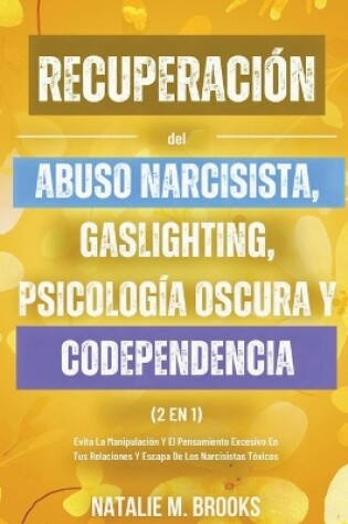 Cover of Recuperación del Abuso Narcisista, Gaslighting, Psicología Oscura y Codependencia (2 en 1)