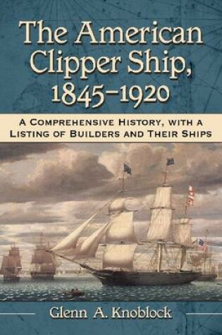 Cover of The American Clipper Ship, 1845-1920