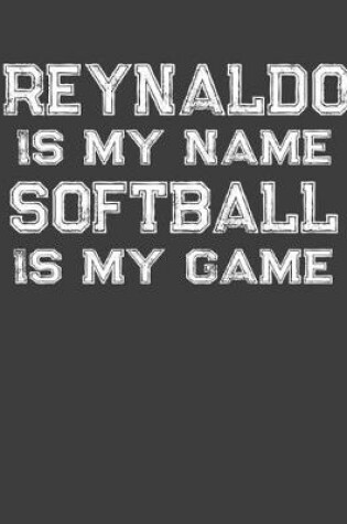 Cover of Reynaldo Is My Name Softball Is My Game