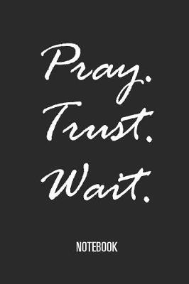 Book cover for Pray - Trust - Wait - Notebook