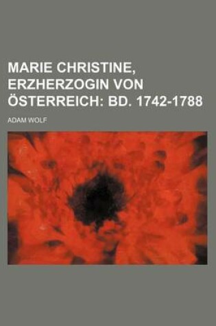 Cover of Marie Christine, Erzherzogin Von Osterreich; Bd. 1742-1788 (1)