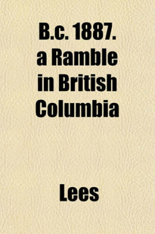 Cover of B.C. 1887. a Ramble in British Columbia