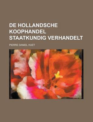 Book cover for de Hollandsche Koophandel Staatkundig Verhandelt