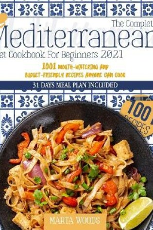 Cover of The Complete Mediterranean Cookbook For Beginners 2021